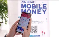 Mobile Money: “Cánh tay” nối dài của ngân hàng