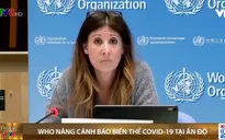 WHO nâng cảnh báo biến thể COVID-19 tại Ấn Độ