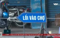 Chợ truyền thống siết chặt công tác phòng dịch