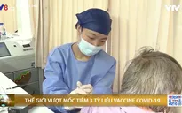 Gần nửa dân số thế giới đã tiêm vắc-xin ngừa COVID-19