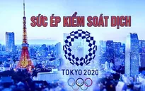 81 ca dương tính trong số các vận động viên, Nhật Bản chịu sức ép đảm bảo an toàn cho Olympic