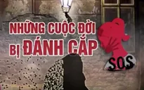 Chống nạn mua bán người: Giành lại những cuộc đời bị đánh cắp