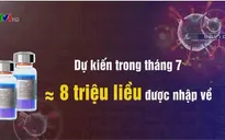 Việt Nam sớm tiếp cận nhiều nguồn vaccine COVID-19, chủ động sản xuất vaccine trong nước