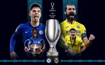 Siêu cúp châu Âu | Chelsea - Villarreal | 02h00 ngày 12/8