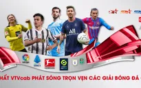 VTVcab phát sóng trọn vẹn các giải bóng đá hàng đầu thế giới