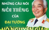 Những câu nói nổi tiếng của Đại tướng Võ Nguyên Giáp