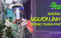 Số 2 Podcast "Ơi nghe nè": Những người lính trong thành phố