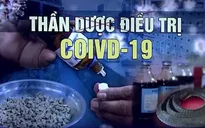 Thực hư "thần dược" điều trị COVID-19 tại các quốc gia