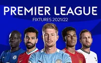 Lịch thi đấu mở màn Ngoại hạng Anh mùa giải mới 2021/2022: Arsenal đá trận khai mạc
