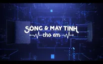Sóng và máy tính cho em: Để hành trình đi tìm con chữ trên vùng cao không còn gian nan