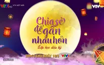 Khám phá món quà trực tuyến, chia sẻ để gần nhau hơn dịp Tết Trung thu trên VTV1