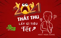 Số 18 Podcast "Ơi nghe nè": 2021 thất thu - Lấy gì tiêu Tết?