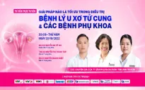 Tư vấn trực tuyến: Giải pháp nào là tối ưu trong điều trị bệnh lý u xơ tử cung và các bệnh lý phụ khoa