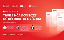 Chuyên gia kế toán nhận định về tác động của các quy định mới, gỡ rối vấn đề thuế và hóa đơn 2022