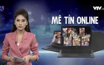 Mê tín online: Mất tiền, rước phiền muộn vào thân