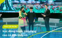 Thay lời tri ân 2022: Xúc động trước tấm lòng cao cả của thầy cô