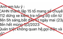 Công an TP Hà Nội bác thông tin ''Hà Nội lập 15 tổ kiểm tra nồng độ cồn, không xin xỏ"