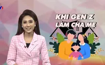 Khi GenZ làm cha mẹ: Sống trách nhiệm để trưởng thành