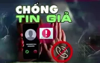 Tin giả, sai sự thật: Làm thiệt hại cả trăm tỷ đồng, gây bất ổn xã hội