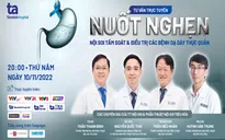 Tư vấn trực tuyến: Nuốt nghẹn - Nội soi tầm soát và điều trị các bệnh dạ dày thực quản