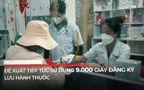 Đề xuất tiếp tục sử dụng 9.000 giấy đăng ký lưu hành thuốc sắp hết hạn