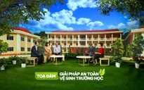 Tọa đàm "Giải pháp an toàn vệ sinh trường học": Để nhà vệ sinh không còn là nỗi ám ảnh