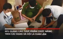 60% quảng cáo thực phẩm chức năng trên các mạng xã hội là gian lận