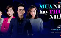 MONEYtalk số 8: Mua nhà hay thuê nhà?