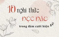 10 nghi thức độc đáo trong đám cưới hiện đại