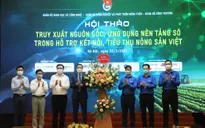 Truy xuất nguồn gốc - Ứng dụng nền tảng số trong hỗ trợ kết nối, tiêu thụ nông sản Việt