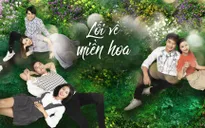 Dàn diễn viên tiết lộ kết phim "Lối về miền hoa"