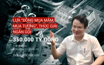 Lựa “đồng mua mắm, mua tương”, thúc giải ngân gói 350.000 tỷ đồng
