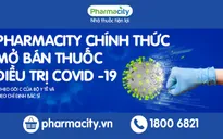 Pharmacity đã bán thuốc điều trị COVID-19, sản phẩm thiết yếu với giá bình ổn