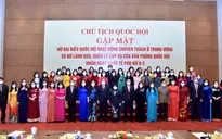 Chủ tịch Quốc hội: Chú trọng hơn nữa quy hoạch nguồn cán bộ nữ làm lãnh đạo