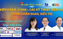 Tư vấn trực tuyến: Viêm gan B, u gan và các kỹ thuật hiện đại trong chẩn đoán, điều trị