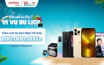 Mừng sinh nhật xuyên tháng: Viettel Store ưu đãi tới hơn 200 triệu đồng