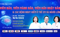 Tư vấn trực tuyến: Viêm não, viêm màng não, viêm não Nhật Bản và các bệnh nguy hiểm ở trẻ em và người lớn
