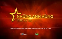 Chương trình mới "Những anh hùng thế kỷ XX": "Không bây giờ thì... (có thể là) không bao giờ"