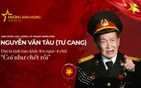 Đại tá tình báo, Anh hùng LLVTND Nguyễn Văn Tàu (Tư Cang): "Không dám hy sinh xương máu thì không thể giành được độc lập"