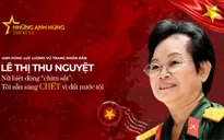 Anh hùng LLVTND Lê Thị Thu Nguyệt - "Chim sắt" của Biệt động Sài Gòn: "Tôi sẵn sàng hy sinh. Vì tôi chết cho đất nước, cho dân tộc mình"