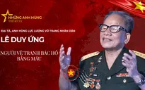 Gặp gỡ Đại tá, Anh hùng LLVTND Lê Duy Ứng - Người vẽ chân dung Bác Hồ bằng máu