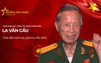 Đại tá, Anh hùng LLVTND La Văn Cầu - người chặt đứt cánh tay, phá tan đồn địch: "Chiến đấu đến giọt máu cuối cùng, trái tim còn đập còn chiến đấu"