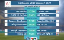 Lịch thi đấu và trực tiếp vòng 10 V.League 2022 trên VTV: Tâm điểm CLB Hà Nội vs Sông Lam Nghệ An