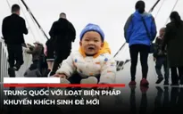 Tỷ lệ sinh liên tục giảm, Trung Quốc tung hàng loạt biện pháp khuyến khích sinh đẻ mới