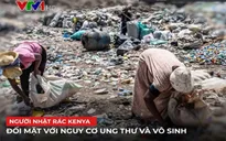 Người nhặt rác ở Kenya đối mặt nguy cơ ung thư và vô sinh vì khí độc