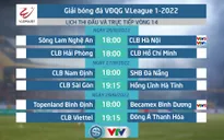 Lịch thi đấu và trực tiếp vòng 14 V.League 2022 trên VTV: Tâm điểm SLNA vs CLB Hà Nội