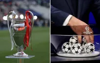 Kết quả bốc thăm vòng bảng Champions League | "Bảng tử thần" xuất hiện