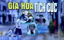 Già hóa dân số: Nên đối diện theo chiều hướng tích cực