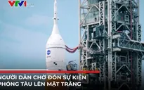 Sự kiện phóng tàu Orion lên Mặt trăng được nhiều người chờ đón
