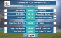 Lịch thi đấu và trực tiếp vòng 11 V.League 2022 trên VTV: Tâm điểm CLB Sài Gòn vs HAGL